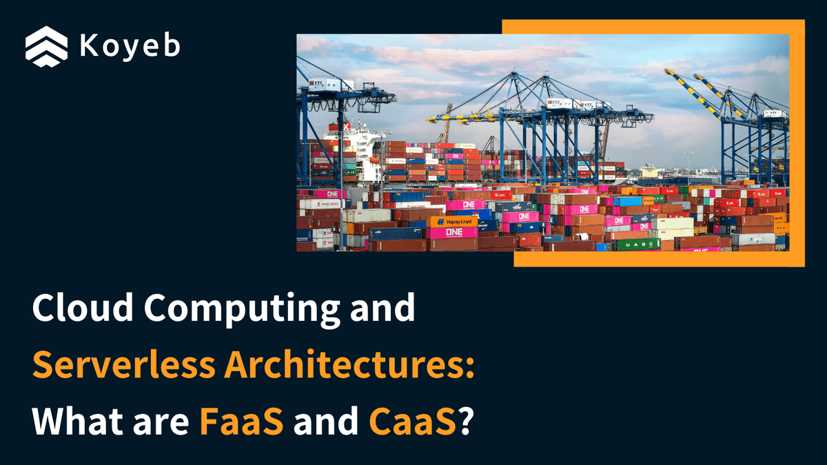 Cloud Computing and Serverless Architectures: What are FaaS and CaaS?